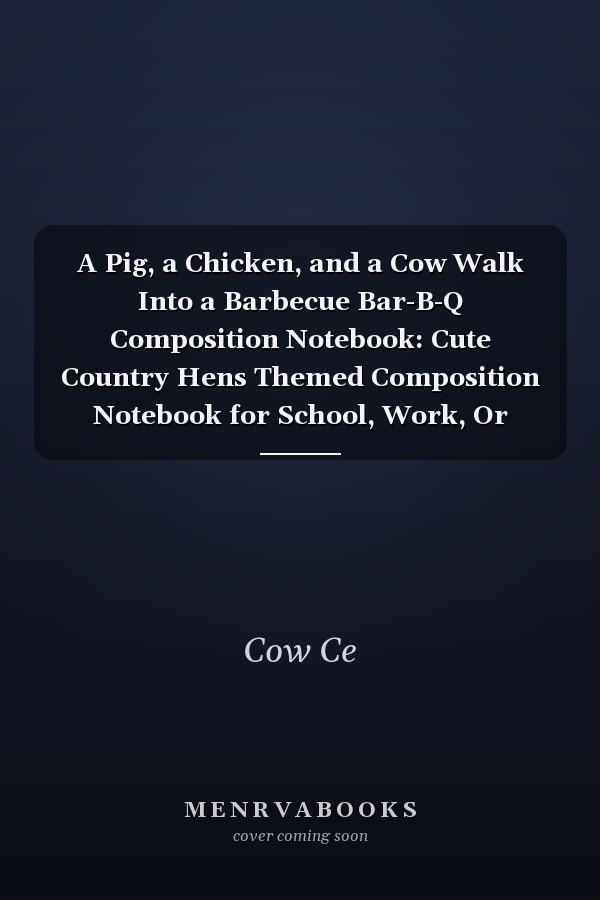 A Pig, a Chicken, and a Cow Walk Into a Barbecue Bar-B-Q Composition Notebook: Cute Country Hens Themed Composition Notebook for School, Work, Or Home! Keep Your Notes Organized and a Smile on Your ... Cows, and Roosters Planners, Notebooks)