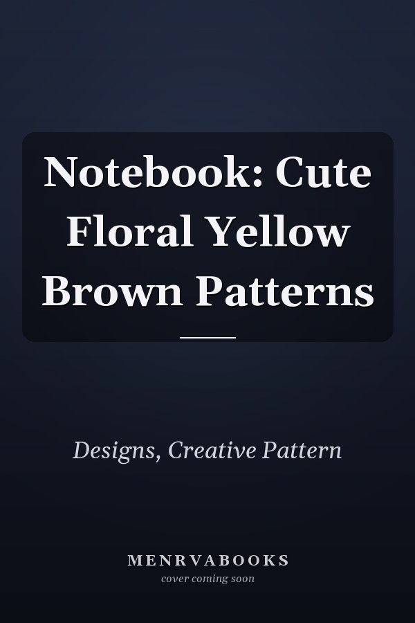 Notebook: Cute Floral Yellow Brown Patterns