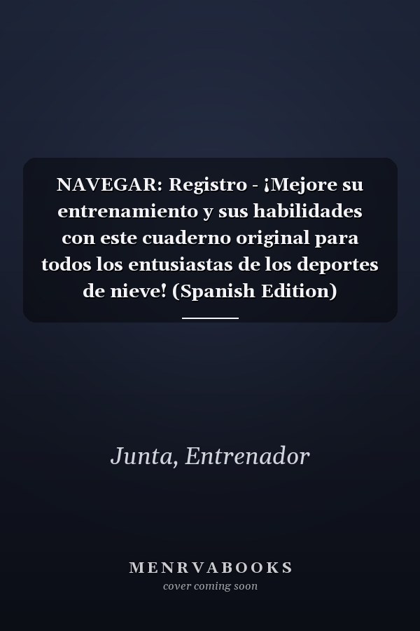 NAVEGAR: Registro - ¡Mejore su entrenamiento y sus habilidades con este cuaderno original para todos los entusiastas de los deportes de nieve! (Spanish Edition)