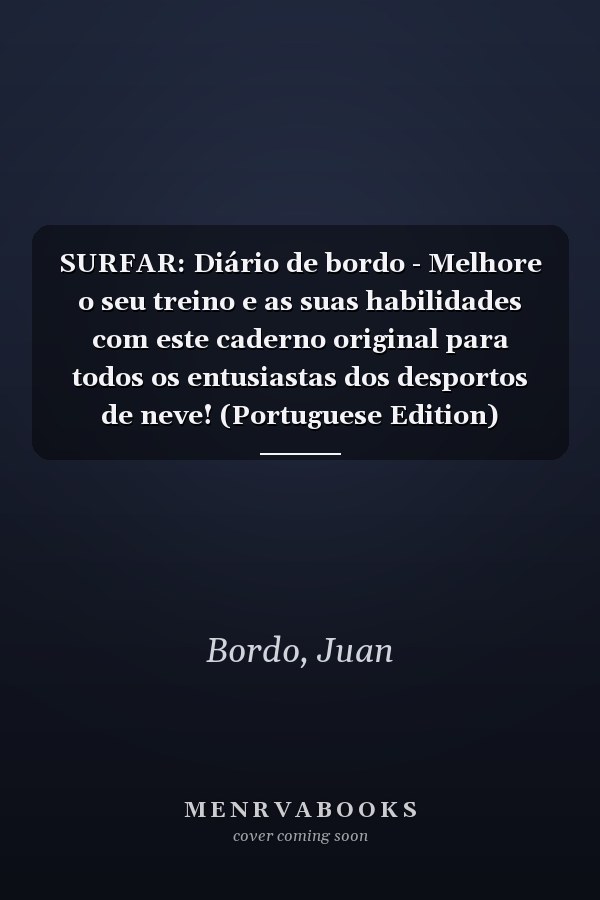 SURFAR: Diário de bordo - Melhore o seu treino e as suas habilidades com este caderno original para todos os entusiastas dos desportos de neve! (Portuguese Edition)