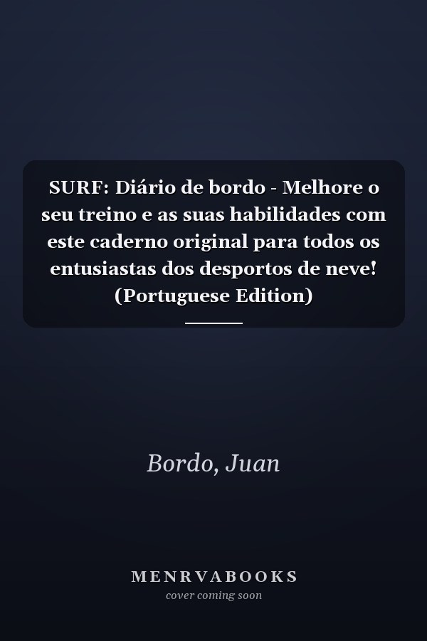 SURF: Diário de bordo - Melhore o seu treino e as suas habilidades com este caderno original para todos os entusiastas dos desportos de neve! (Portuguese Edition)