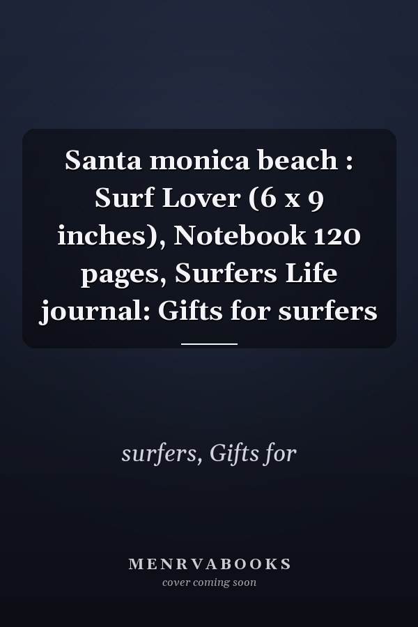 Santa monica beach : Surf Lover (6 x 9 inches), Notebook 120 pages, Surfers Life journal: Gifts for surfers