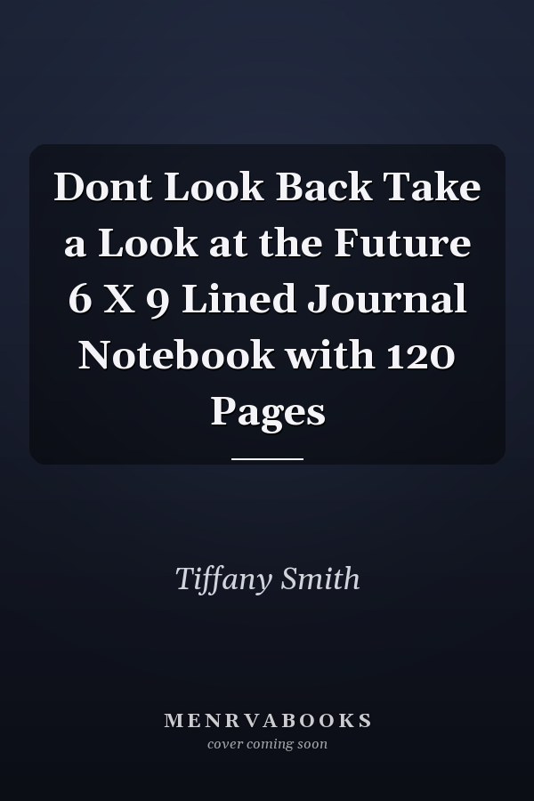 Dont Look Back Take a Look at the Future 6 X 9 Lined Journal Notebook with 120 Pages