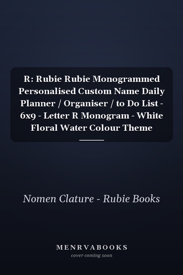 R: Rubie Rubie Monogrammed Personalised Custom Name Daily Planner / Organiser / to Do List - 6x9 - Letter R Monogram - White Floral Water Colour Theme