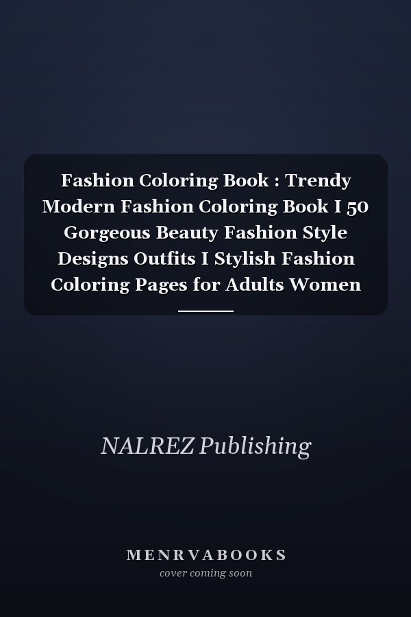 Fashion Coloring Book : Trendy Modern Fashion Coloring Book I 50 Gorgeous Beauty Fashion Style Designs Outfits I Stylish Fashion Coloring Pages for Adults Women Teens I Adult Fashion Coloring Book I Great Gift