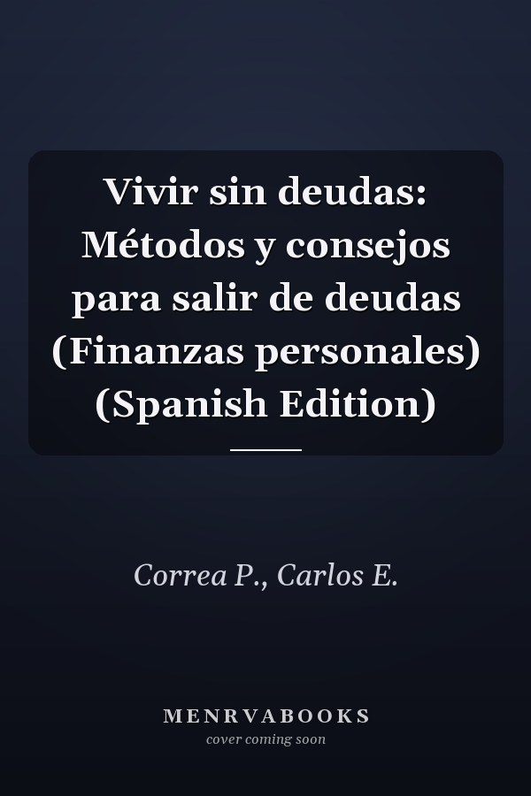 Vivir sin deudas: Métodos y consejos para salir de deudas (Finanzas personales) (Spanish Edition)