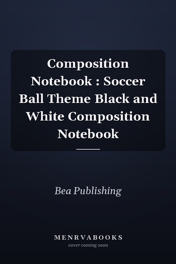Composition Notebook : Soccer Ball Theme Black and White Composition Notebook