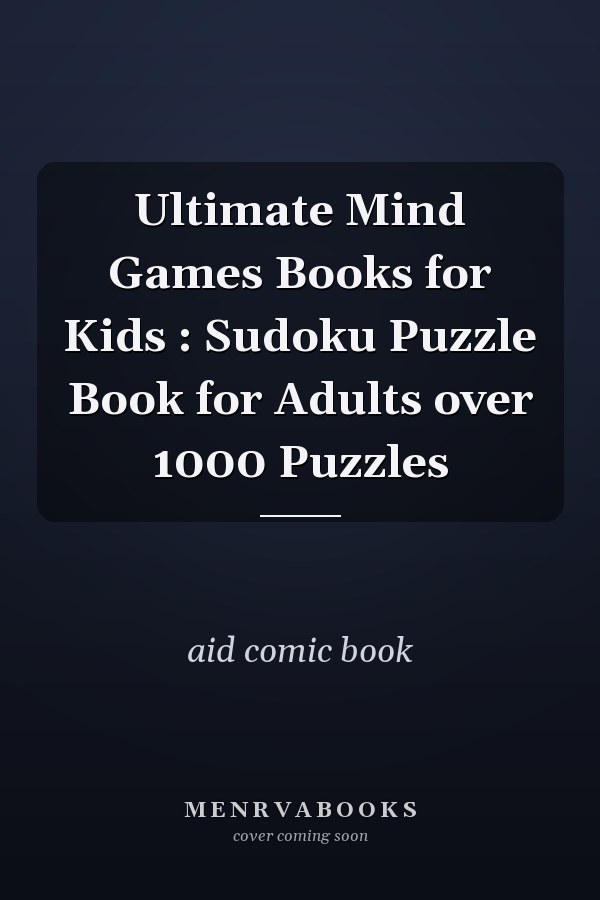 Ultimate Mind Games Books for Kids : Sudoku Puzzle Book for Adults over 1000 Puzzles
