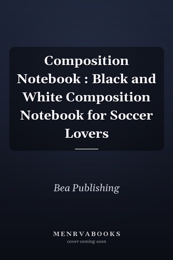 Composition Notebook : Black and White Composition Notebook for Soccer Lovers