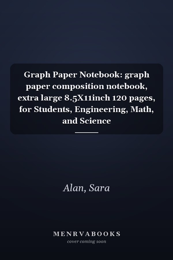 Graph Paper Notebook: graph paper composition notebook, extra large 8.5X11inch 120 pages, for Students, Engineering, Math, and Science