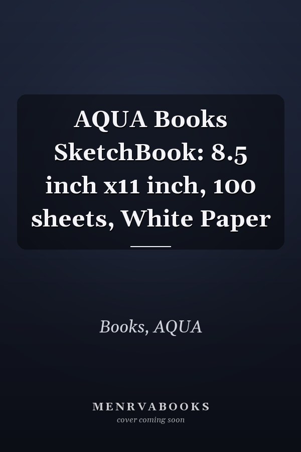 AQUA Books SketchBook: 8.5 inch x11 inch, 100 sheets, White Paper