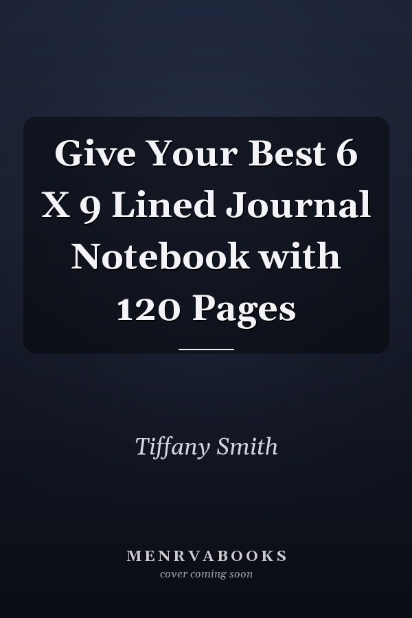 Give Your Best 6 X 9 Lined Journal Notebook with 120 Pages