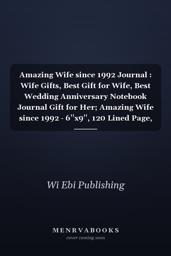 Amazing Wife since 1992 Journal : Wife Gifts, Best Gift for Wife, Best Wedding Anniversary Notebook Journal Gift for Her; Amazing Wife since 1992 - 6''x9'', 120 Lined Page, Journal Gift for Wife, Vintage Wife Gift