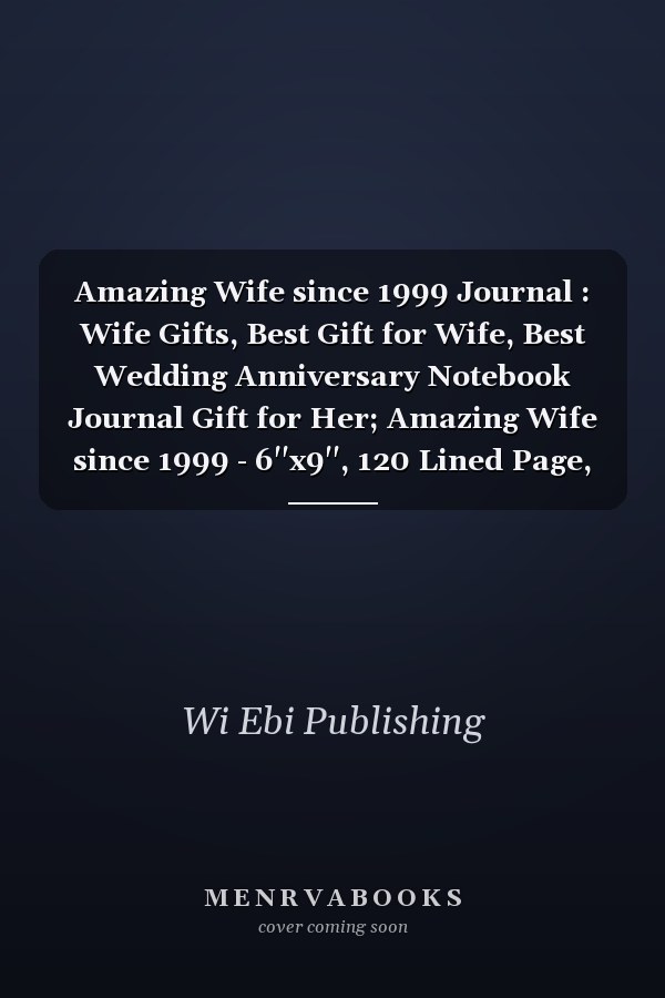 Amazing Wife since 1999 Journal : Wife Gifts, Best Gift for Wife, Best Wedding Anniversary Notebook Journal Gift for Her; Amazing Wife since 1999 - 6''x9'', 120 Lined Page, Journal Gift for Wife, Vintage Wife Gift