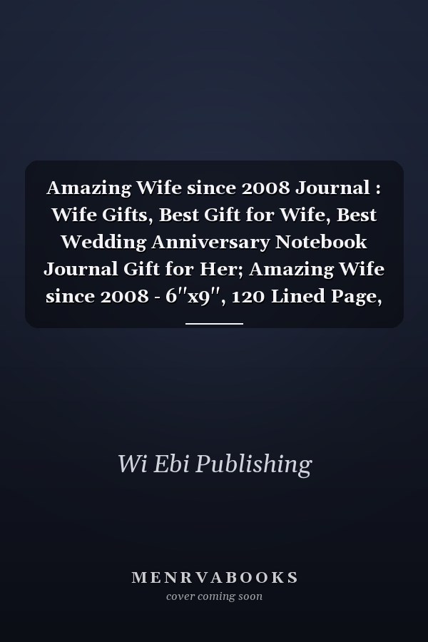 Amazing Wife since 2008 Journal : Wife Gifts, Best Gift for Wife, Best Wedding Anniversary Notebook Journal Gift for Her; Amazing Wife since 2008 - 6''x9'', 120 Lined Page, Journal Gift for Wife, Vintage Wife Gift