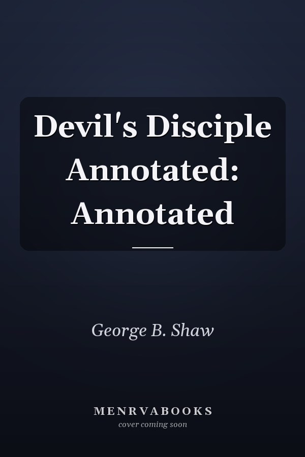 Devil's Disciple Annotated: Annotated