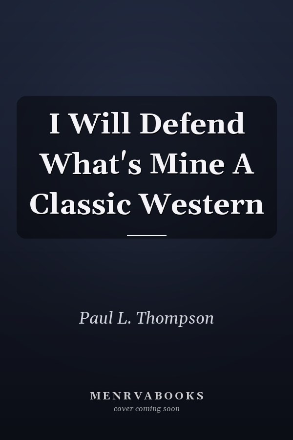 I Will Defend What's Mine A Classic Western