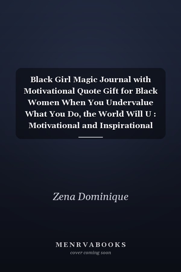 Black Girl Magic Journal with Motivational Quote Gift for Black Women When You Undervalue What You Do, the World Will U : Motivational and Inspirational Black Woman Notebook Journal with Quote for Self-Care to Write in (I'm a Queen Black Beautiful Powerfu