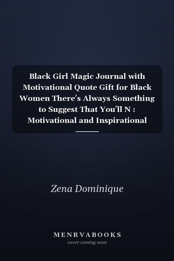 Black Girl Magic Journal with Motivational Quote Gift for Black Women There's Always Something to Suggest That You'll N : Motivational and Inspirational Black Woman Notebook Journal with Quote for Self-Care to Write in (I'm a Queen Black Beautiful Powerfu