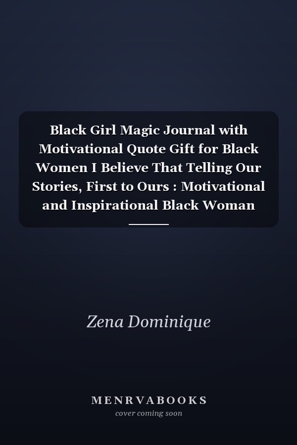 Black Girl Magic Journal with Motivational Quote Gift for Black Women I Believe That Telling Our Stories, First to Ours : Motivational and Inspirational Black Woman Notebook Journal with Quote for Self-Care to Write in (I'm a Queen Black Beautiful Powerfu