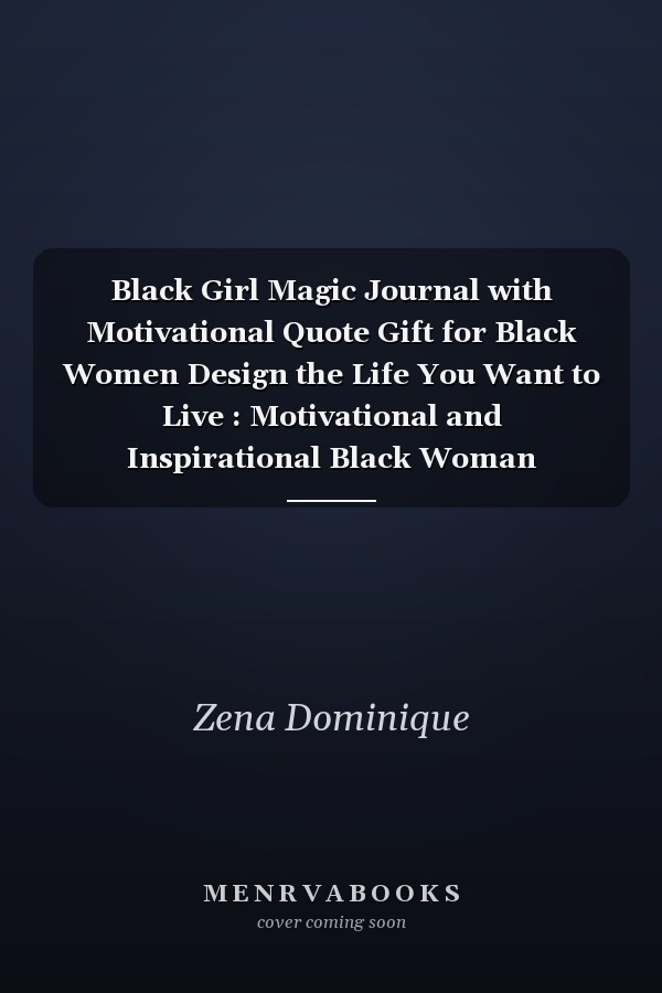 Black Girl Magic Journal with Motivational Quote Gift for Black Women Design the Life You Want to Live : Motivational and Inspirational Black Woman Notebook Journal with Quote for Self-Care to Write in (I'm a Queen Black Beautiful Powerful Strong)