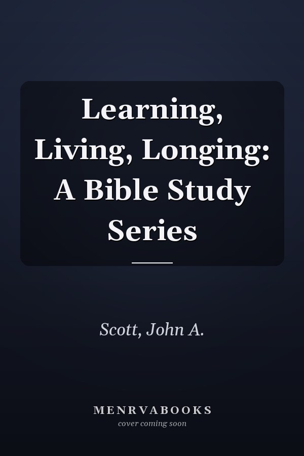 Learning, Living, Longing: A Bible Study Series