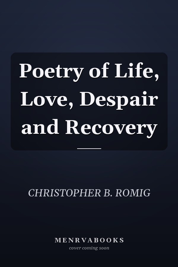 Poetry of Life, Love, Despair and Recovery