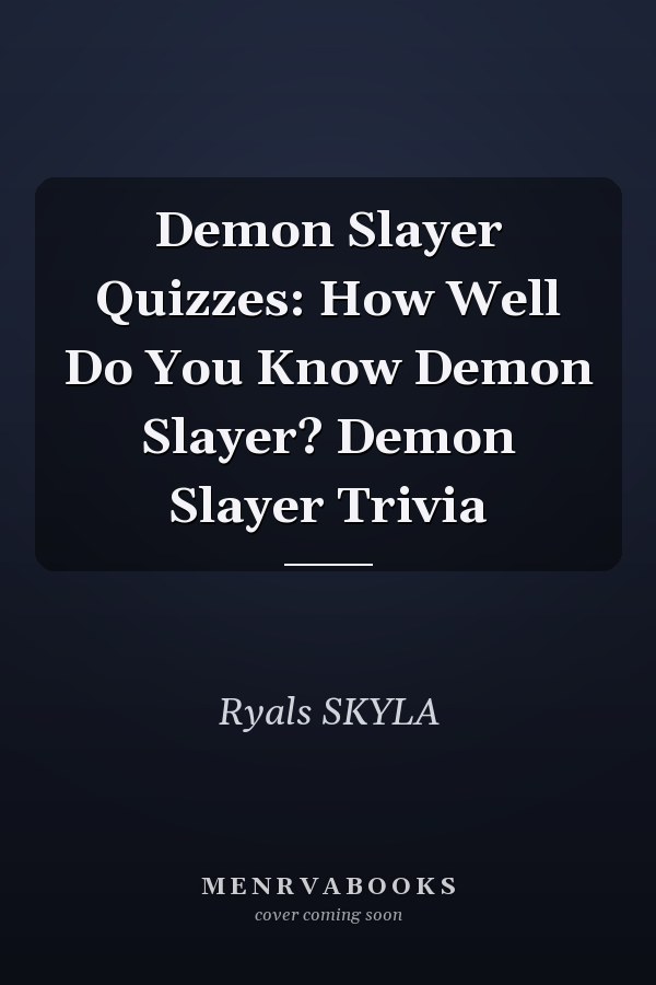 Demon Slayer Quizzes: How Well Do You Know Demon Slayer? Demon Slayer Trivia