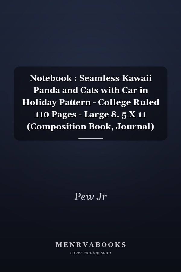 Notebook : Seamless Kawaii Panda and Cats with Car in Holiday Pattern - College Ruled 110 Pages - Large 8. 5 X 11 (Composition Book, Journal)
