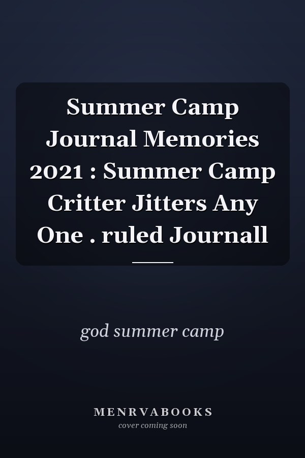 Summer Camp Journal Memories 2021 : Summer Camp Critter Jitters Any One . ruled Journall