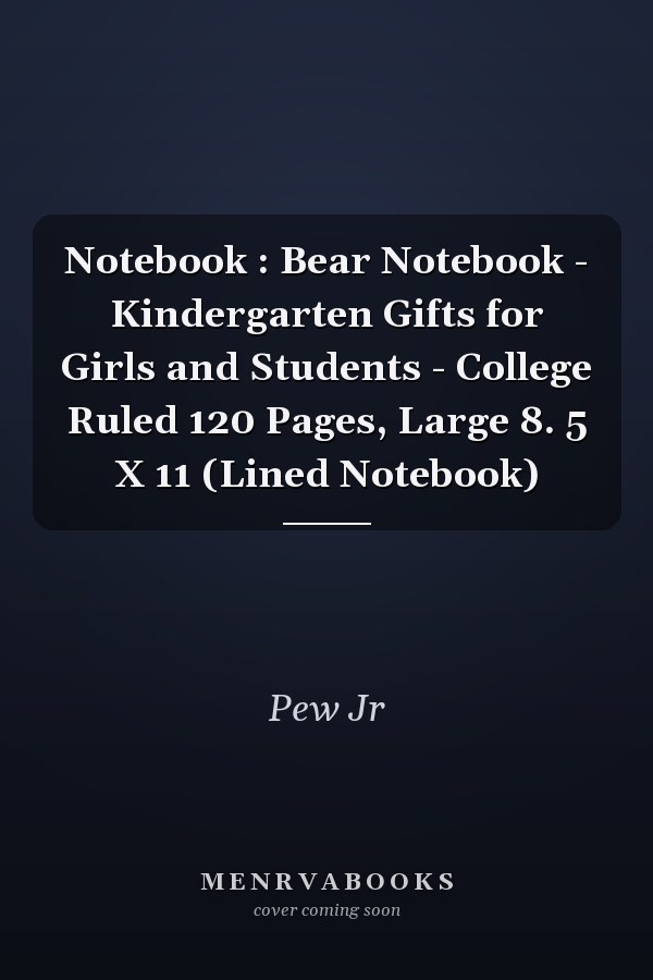 Notebook : Bear Notebook - Kindergarten Gifts for Girls and Students - College Ruled 120 Pages, Large 8. 5 X 11 (Lined Notebook)