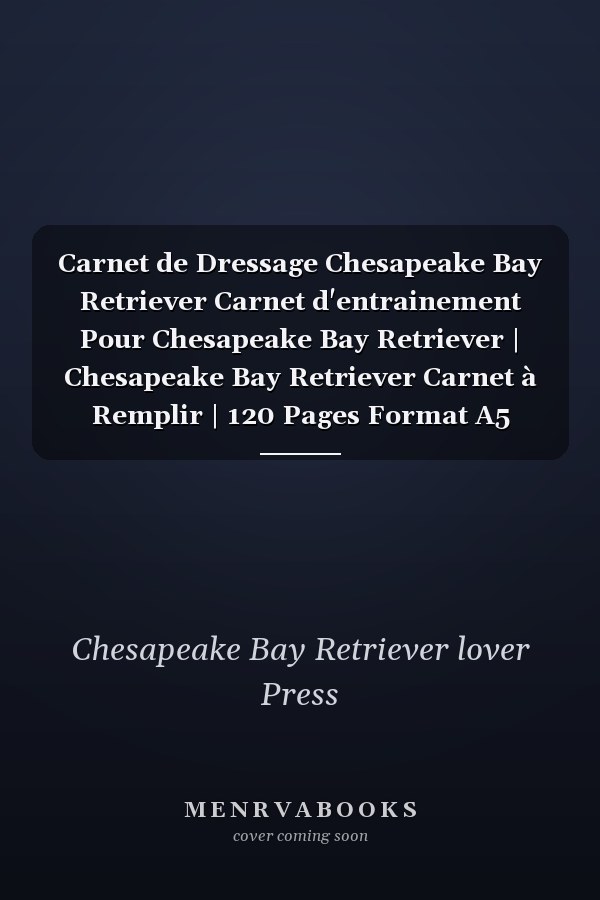 Carnet de Dressage Chesapeake Bay Retriever Carnet d'entrainement Pour Chesapeake Bay Retriever | Chesapeake Bay Retriever Carnet à Remplir | 120 Pages Format A5