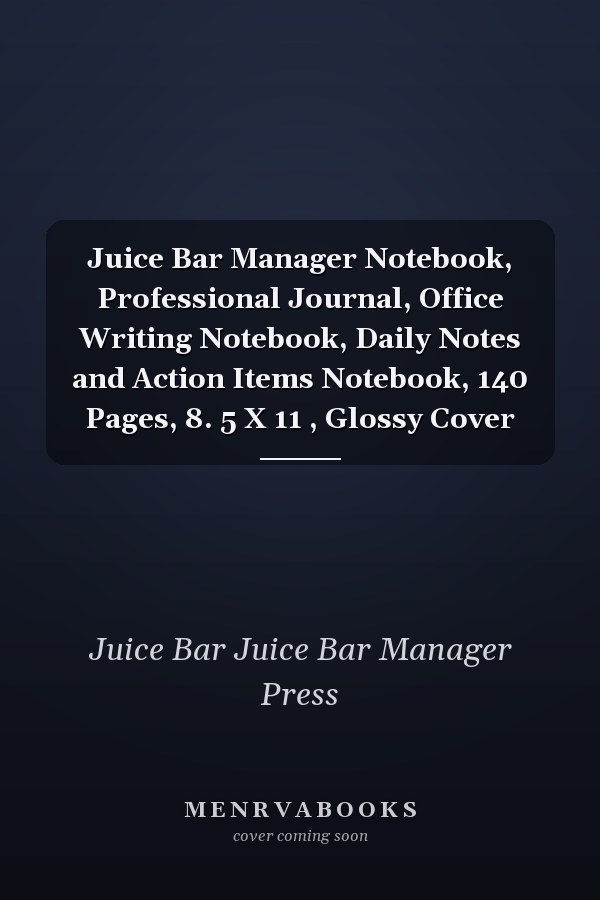 Juice Bar Manager Notebook, Professional Journal, Office Writing Notebook, Daily Notes and Action Items Notebook, 140 Pages, 8. 5 X 11 , Glossy Cover