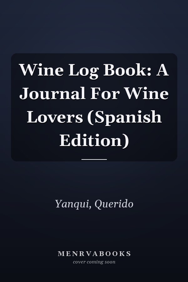 Wine Log Book: A Journal For Wine Lovers (Spanish Edition)