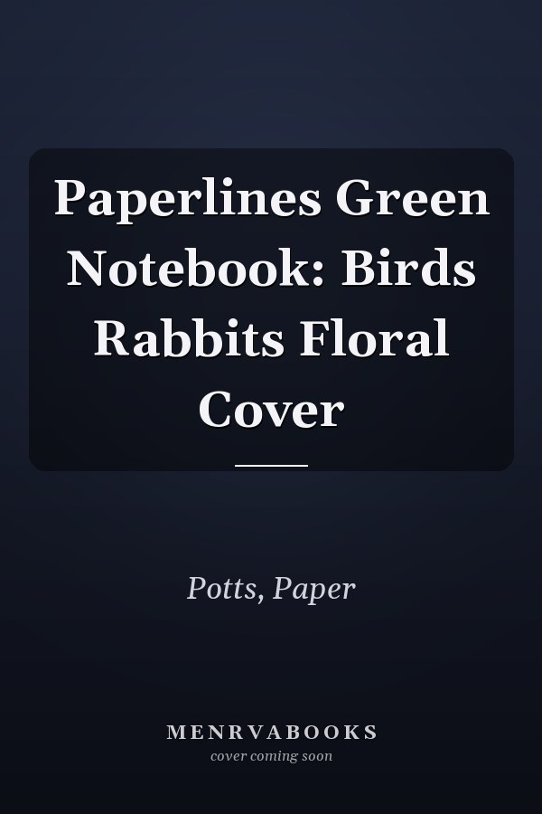 Paperlines Green Notebook: Birds Rabbits Floral Cover