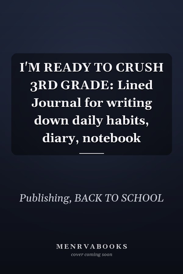 I'M READY TO CRUSH 3RD GRADE: Lined Journal for writing down daily habits, diary, notebook