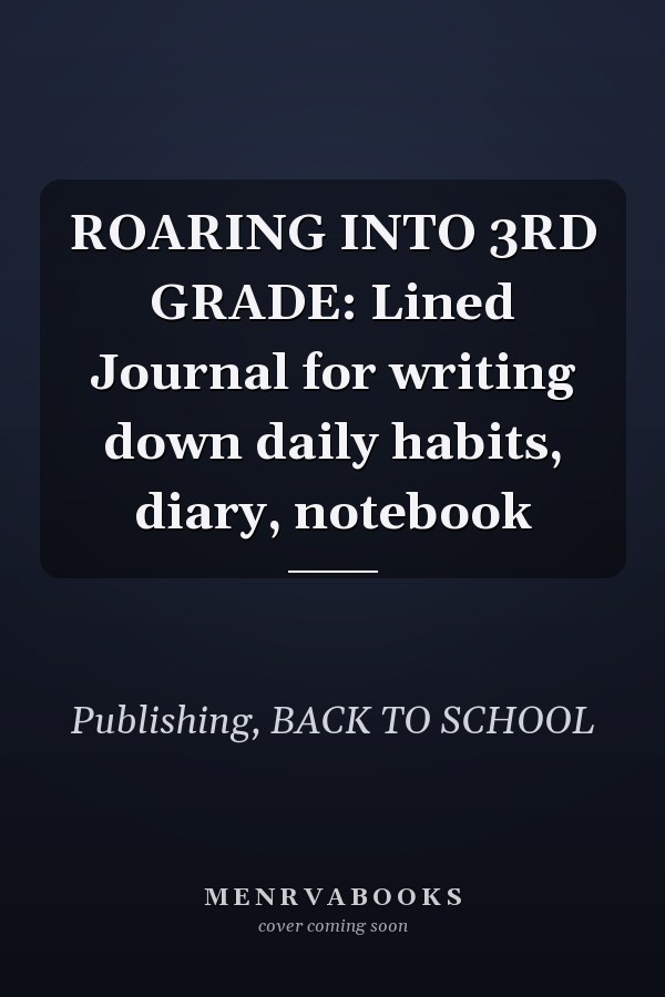 ROARING INTO 3RD GRADE: Lined Journal for writing down daily habits, diary, notebook