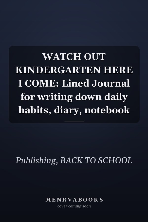 WATCH OUT KINDERGARTEN HERE I COME: Lined Journal for writing down daily habits, diary, notebook