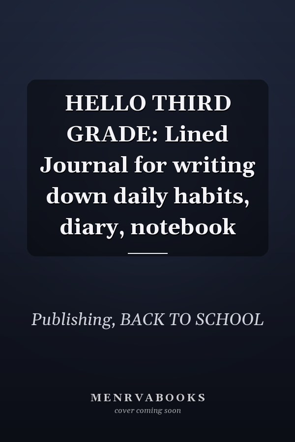 HELLO THIRD GRADE: Lined Journal for writing down daily habits, diary, notebook