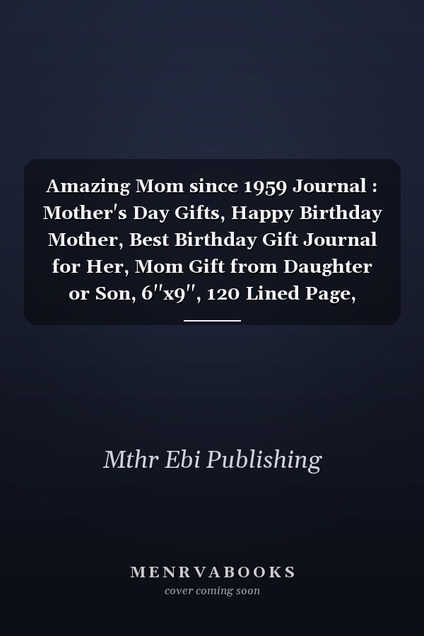 Amazing Mom since 1959 Journal : Mother's Day Gifts, Happy Birthday Mother, Best Birthday Gift Journal for Her, Mom Gift from Daughter or Son, 6''x9'', 120 Lined Page, Journal Gift for Mom, Best Gift for Moms, Vintage Mother Gift