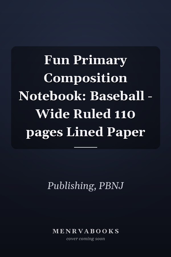 Fun Primary Composition Notebook: Baseball - Wide Ruled 110 pages Lined Paper