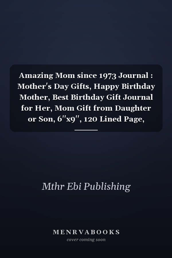 Amazing Mom since 1973 Journal : Mother's Day Gifts, Happy Birthday Mother, Best Birthday Gift Journal for Her, Mom Gift from Daughter or Son, 6''x9'', 120 Lined Page, Journal Gift for Mom, Best Gift for Moms, Vintage Mother Gift