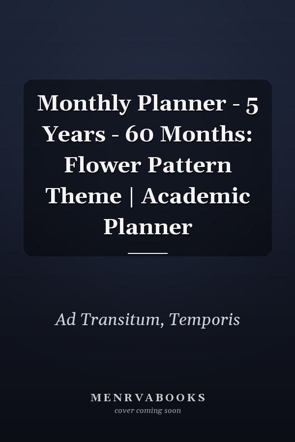 Monthly Planner - 5 Years - 60 Months: Flower Pattern Theme | Academic Planner