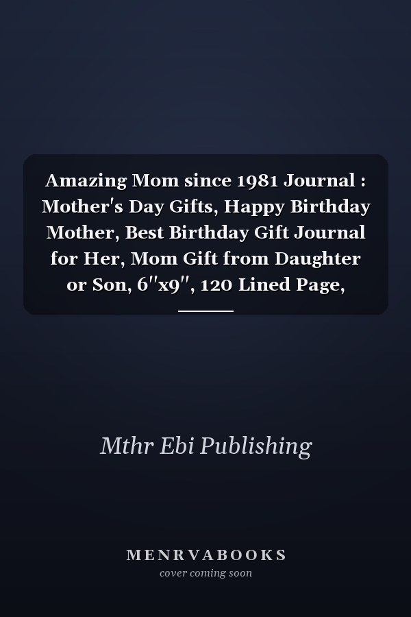Amazing Mom since 1981 Journal : Mother's Day Gifts, Happy Birthday Mother, Best Birthday Gift Journal for Her, Mom Gift from Daughter or Son, 6''x9'', 120 Lined Page, Journal Gift for Mom, Best Gift for Moms, Vintage Mother Gift