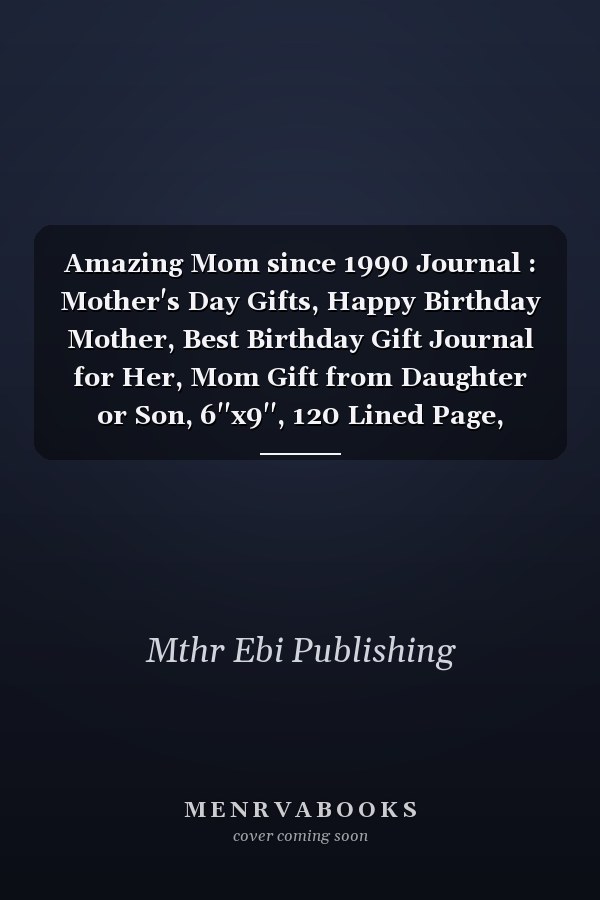 Amazing Mom since 1990 Journal : Mother's Day Gifts, Happy Birthday Mother, Best Birthday Gift Journal for Her, Mom Gift from Daughter or Son, 6''x9'', 120 Lined Page, Journal Gift for Mom, Best Gift for Moms, Vintage Mother Gift