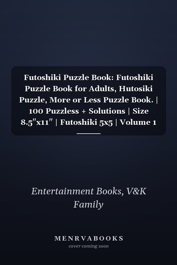 Futoshiki Puzzle Book: Futoshiki Puzzle Book for Adults, Hutosiki Puzzle, More or Less Puzzle Book. | 100 Puzzless + Solutions | Size 8.5"x11" | Futoshiki 5x5 | Volume 1