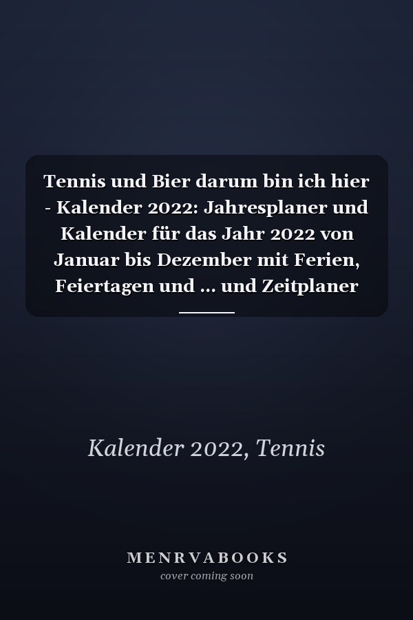 Tennis und Bier darum bin ich hier - Kalender 2022: Jahresplaner und Kalender für das Jahr 2022 von Januar bis Dezember mit Ferien, Feiertagen und ... und Zeitplaner für 1 Jahr. (German Edition)