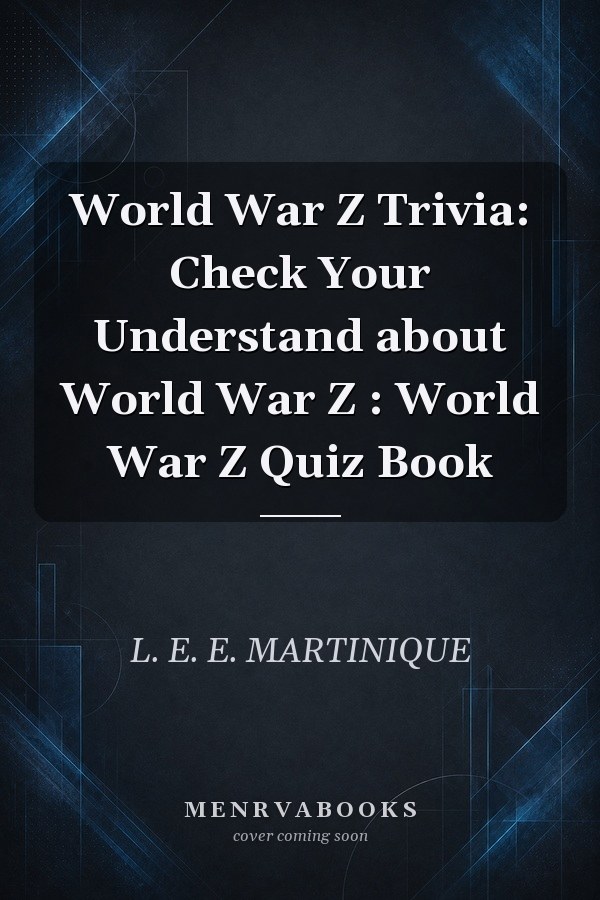 World War Z Trivia: Check Your Understand about World War Z : World War Z Quiz Book