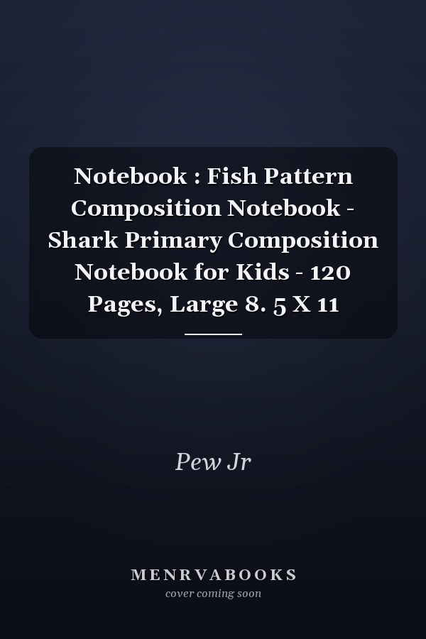 Notebook : Fish Pattern Composition Notebook - Shark Primary Composition Notebook for Kids - 120 Pages, Large 8. 5 X 11