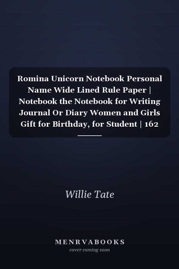 Romina Unicorn Notebook Personal Name Wide Lined Rule Paper | Notebook the Notebook for Writing Journal Or Diary Women and Girls Gift for Birthday, for Student | 162 Pages Size 8. 5x11inch